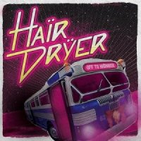 Hairdryer - Off To Hairadise (2014)