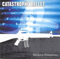 Catastrophe Ballet - Modern Primitives (2000)