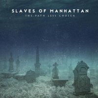 Slaves Of Manhattan - The Path Less Chosen (2015)