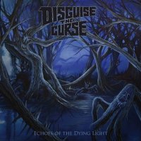 Disguise The Curse - Echoes Of The Dying Light (2017)