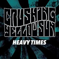 Crushing Yellow Sun - Heavy Times Redux (2017)