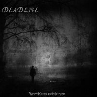 Deadlife - Worthless Existence (2014)