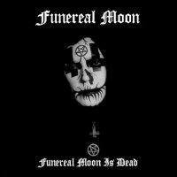 Funereal Moon - Funereal Moon Is Dead (Compilation) (2008)