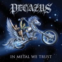 Pegazus - In Metal We Trust (2011)