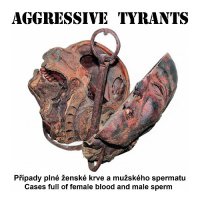 Aggressive Tyrants - Případy plné ženské krve a mužského spermatu (2010)