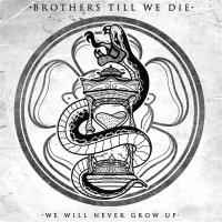 Brothers Till We Die - We Will Never Grow Up (2014)