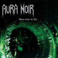 Aura Noir - Deep Tracts of Hell (2012 Remastered) (1998)