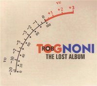 Rob Tognoni - The Lost Album (2014)