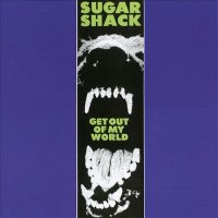 Sugar Shack - Get Out Of My World (2000)