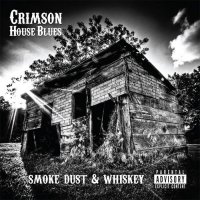 Crimson House Blues - Smoke Dust & Whiskey (2012)