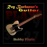 Bobby Flurie - Roy Buchanan\'s Guitar (2017)