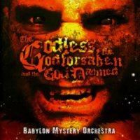 Babylon Mystery Orchestra - The Godless The Godforsaken and The God Damned (2010)