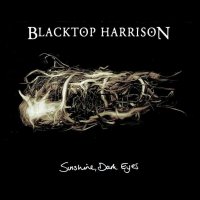 Blacktop Harrison - Sunshine, Dark Eyes (2014)