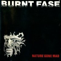 Burnt Fase - Nature Gone Mad (1987)