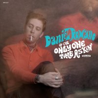 Daniel Romano - If I’ve Only One Time Askin’ (2015)