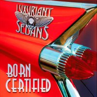 Luxuriant Sedans - Born Certified (2015)