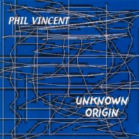 Phil Vincent - Unknown Origin (2005)