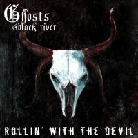 Ghosts Of Black River - Rollin\' With The Devil (2013)