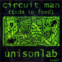 Unisonlab - Circuit Man (Code To Feed) (2015)