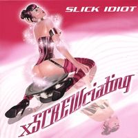 Slick Idiot - xSCREWciating  ( Remixes ) (2006)