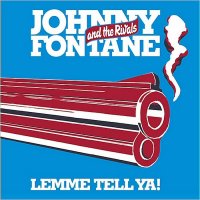 Johnny Fontane & The Rivals - Lemme Tell Ya! (2015)