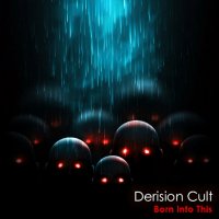 The Derision Cult - Born Into This (2015)