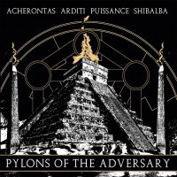 Acherontas / Arditi / Shibalba / Puissance - Pylons Of The Adversary (Split) (2014)