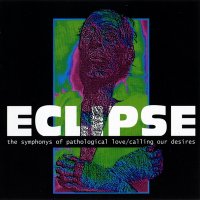 Eclipse - The Symphonys of Pathological Love-Calling Our Desires (1996)