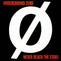 Underground Zero - Never Reach the Stars / Through The Looking Glas (1985 1986) (2005)