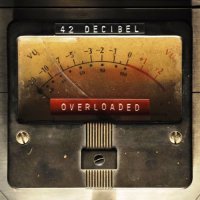 42 Decibel - Overloaded [WEB Release] (2017)  Lossless