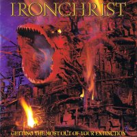 Ironchrist - Getting The Most Out Of Your Extinction (1990)