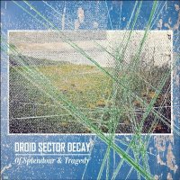 Droid Sector Decay - Of Splendour & Tragedy (2014)