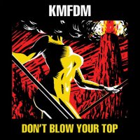 KMFDM - Don\'t Blow Your Top (Remastered 2006) (1988)