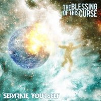 The Blessing Of This Curse - Separate Yourself (2014)