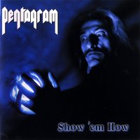 Pentagram - Show\'em How (2004)