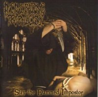 Incinerating Prophecies - Slay The Damned Impostor (2011)