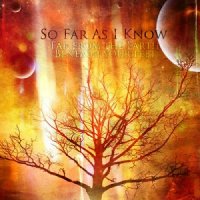 So Far As I Know - Far From The Earth Beneath Your Feet (2012)