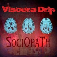 Viscera Drip - Sociopath (2012)