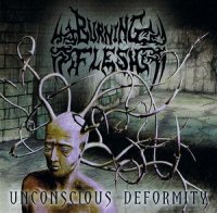 Burning Flesh - Unconscious Deformity (2010)