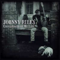 Johnny Riley - Crossroads Of My Life (2015)