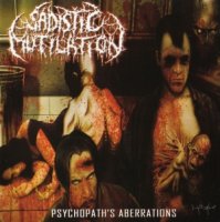 Sadistic Mutilation - Psychopath\\\'s Aberrations (2007)