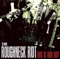 The Roughneck Riot - This Is Our Day (2012)