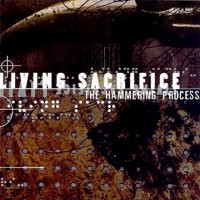 Living Sacrifice - The Hammering Process (2000)