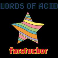 Lords Of Acid - Farstucker (Best-bye & limited editions bonuses) (2001)