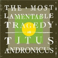 Titus Andronicus - The Most Lamentable Tragedy (2015)  Lossless