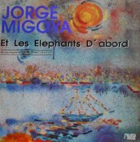 Jorge Migoya - Et Les Elephants d\' Abord (1991)