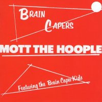 Mott The Hoople - Brain Capers (1971)