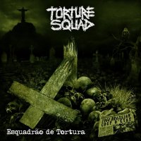 Torture Squad - Esquadrāo De Tortura (2013)