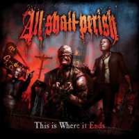 All Shall Perish - This Is Where It Ends (deluxe edition) (2011)