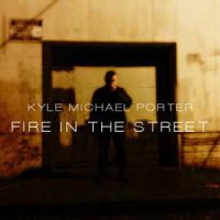 Kyle Michael Porter - Fire In The Street (2014)